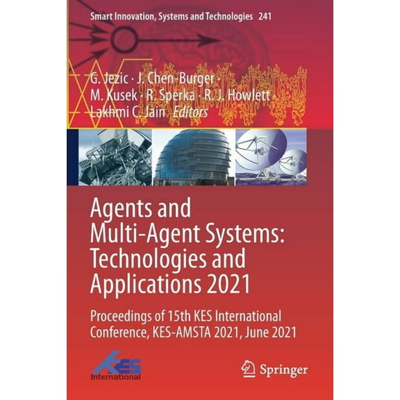 Smart Innovation, Systems and Technologi Agents and Multi-Agent Systems: Technologies and Applications 2021: Proceedings of 15th Kes International Conference, Ke, Book 241, (Paperback)