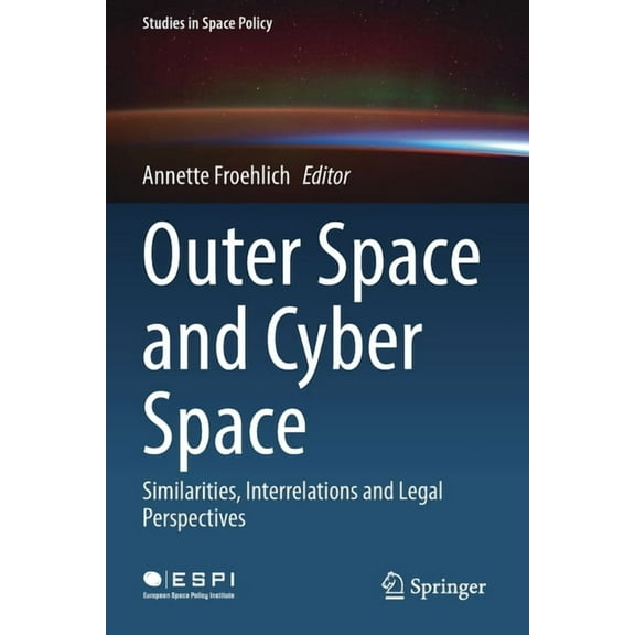 Studies in Space Policy Outer Space and Cyber Space: Similarities, Interrelations and Legal Perspectives, Book 33, (Paperback)