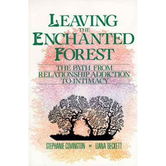 Pre-Owned Leaving the Enchanted Forest: The Path from Relationship Addiction to Intimacy (Paperback) 0062501631 9780062501639
