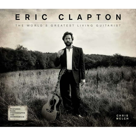 Eric Clapton : The World's Greatest Living (Best Living Guitarists In The World)