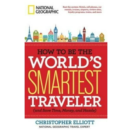 How to Be the World's Smartest Traveler and Save Time, Money, and Hassle