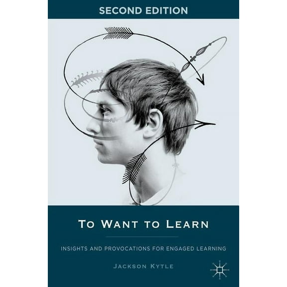 To Want to Learn: Insights and Provocations for Engaged Learning, (Paperback)