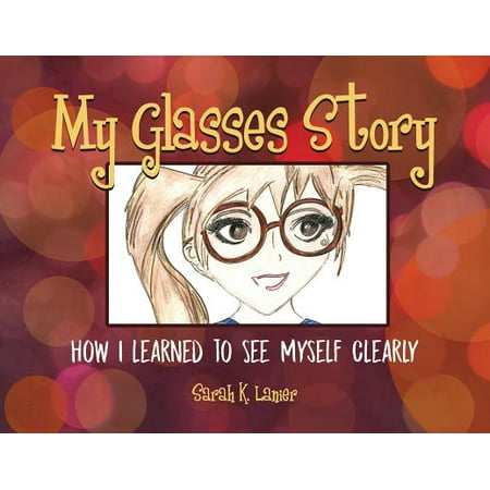 My Glasses Story : How I Learned to See Myself Clearly