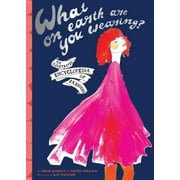 What on Earth Are You Wearing?: An Irreverant Encyclopedia of Fashion [Hardcover - Used]