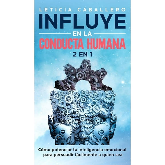 Influye En La Conducta Humana: 2 EN 1: CÃ³mo manejar los conflictos, eliminar los berrinches y criar niÃ±os seguros, (Hardcover)
