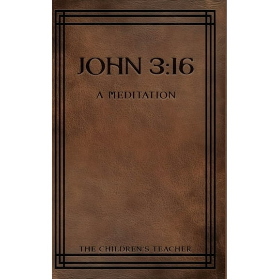 John 3: 16: A Meditation, (Hardcover)