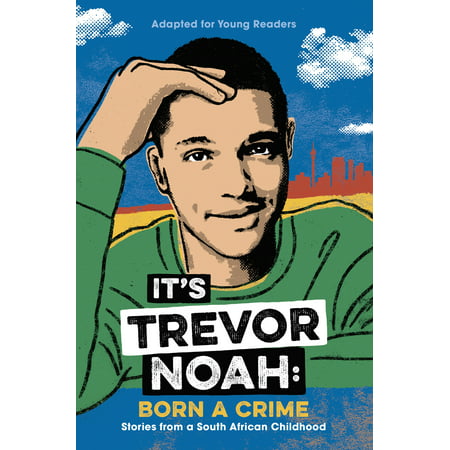 It's Trevor Noah: Born a Crime : Stories from a South African Childhood (Adapted for Young