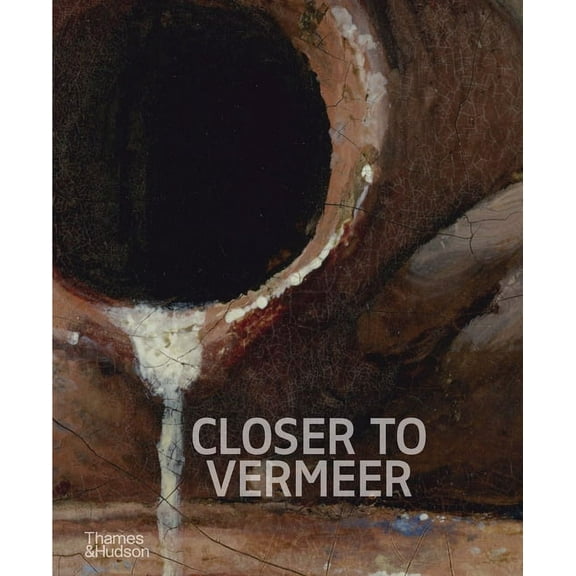 Closer to Vermeer: New Research on the Painter and His Art, (Hardcover)