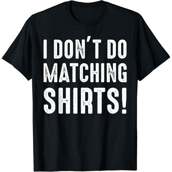 I Don't Do Matching Shirts But I Do for Couples T-Shirt