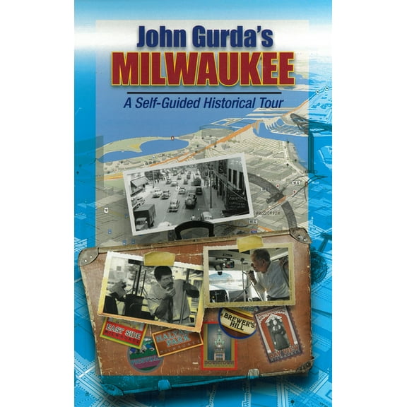John Gurda's Milwaukee : A Self-Guided Historical Tour (Other)