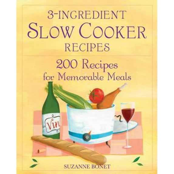 Pre-Owned 3-Ingredient Slow Cooker Recipes : 200 Recipes for Memorable Meals (Paperback)