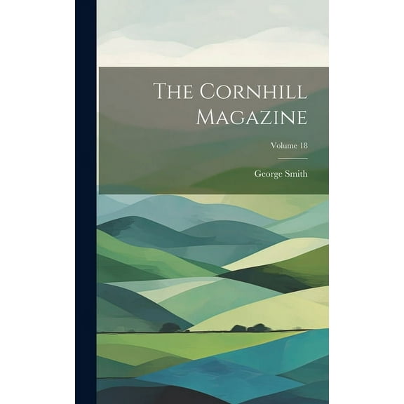 The Cornhill Magazine; Volume 18 (Hardcover)