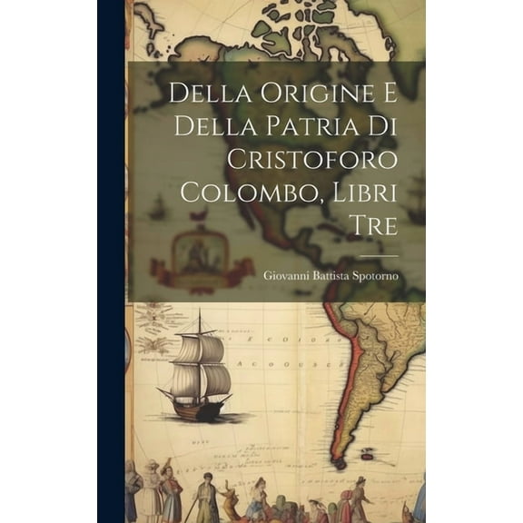 Della Origine E Della Patria Di Cristoforo Colombo, Libri Tre (Hardcover)