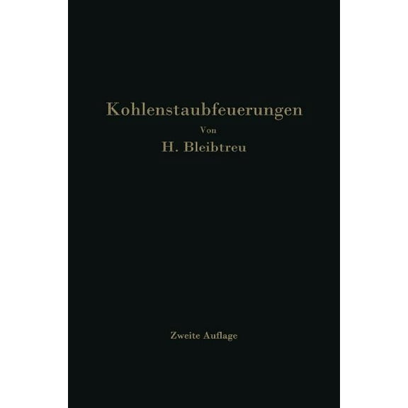 Kohlenstaubfeuerungen: Bericht, Dem Reichskohlenrat Erstattet Im Auftrage Seines Technisch-Wirtschaftlichen SachverstÃ¤nd, (Paperback)