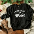 thumbnail image 3 of I Wasn't Made For Winter | Sweatshirt, 3 of 6