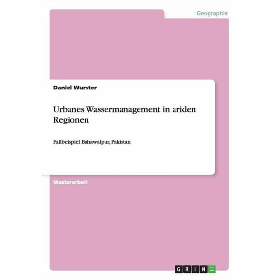 Urbanes Wassermanagement in ariden Regionen: Fallbeispiel Bahawalpur, Pakistan (Paperback)