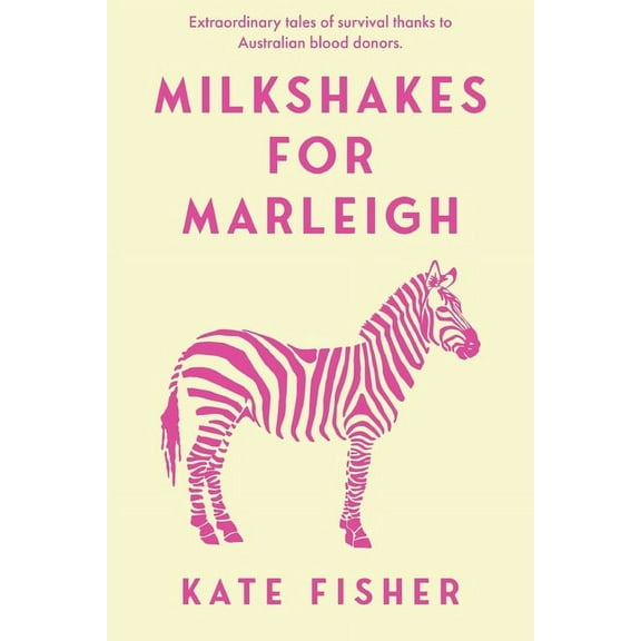 Milkshakes for Marleigh: Extraordinary Stories of survival thanks to Australian Blood Donors, (Paperback)