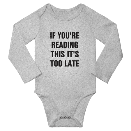 

If You re Reading This It s Too Late Cute Baby Long Sleeve Bodysuit Boy Girl Unisex Clothes (Gray 6M)