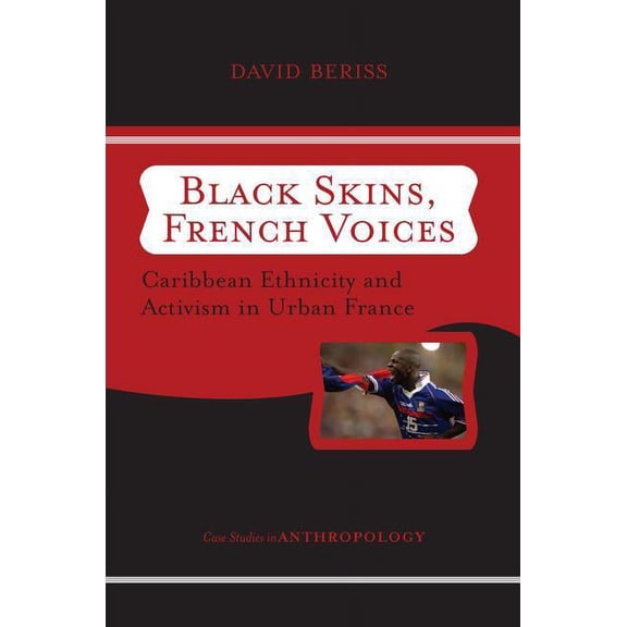 Case Studies in Anthropology Black Skins, French Voices: Caribbean Ethnicity And Activism In Urban France, (Paperback)
