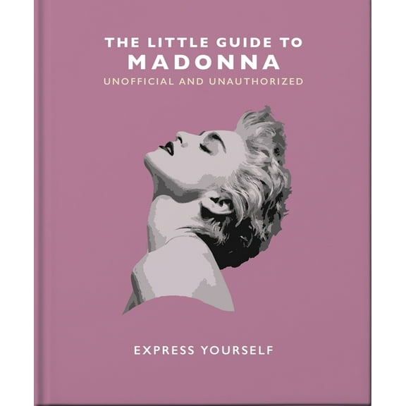 The Little Guide to Madonna: Express Yourself, (Hardcover)