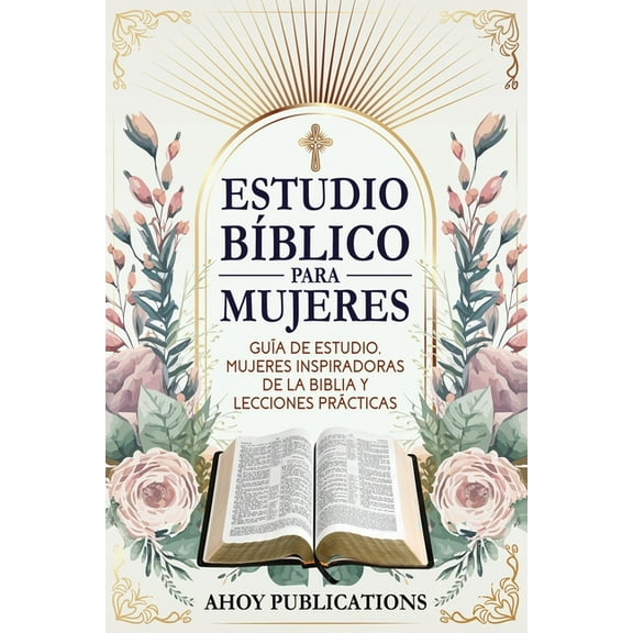 Estudio bíblico para mujeres: Guía de estudio, mujeres inspiradoras de La Biblia y lecciones prácticas, (Paperback)