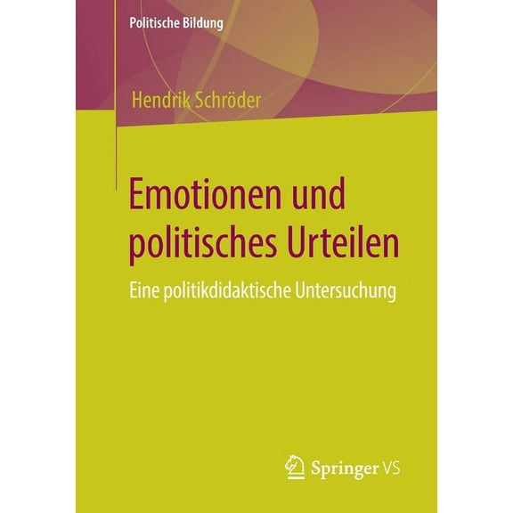 Politische Bildung Emotionen Und Politisches Urteilen: Eine Politikdidaktische Untersuchung, (Paperback)