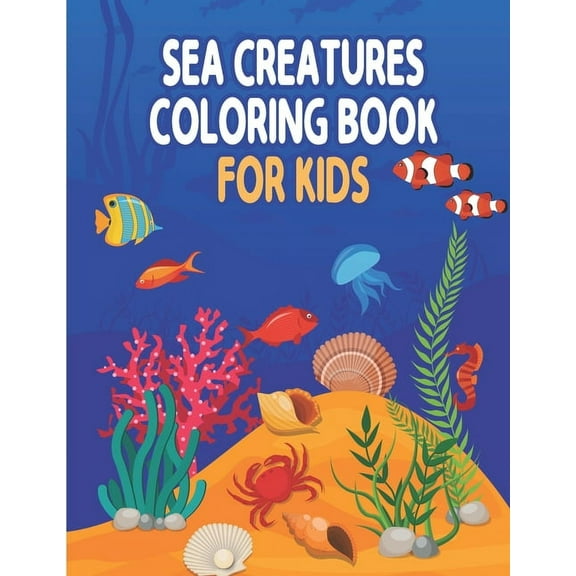 Sea Creatures Coloring Book for Kids: Ocean Kids Coloring Books, Sea Life Relaxation with Animal Designs Featuring Lovely Ocean Life with Stunning Fish and Beautiful Coral Reefs (Paperback)