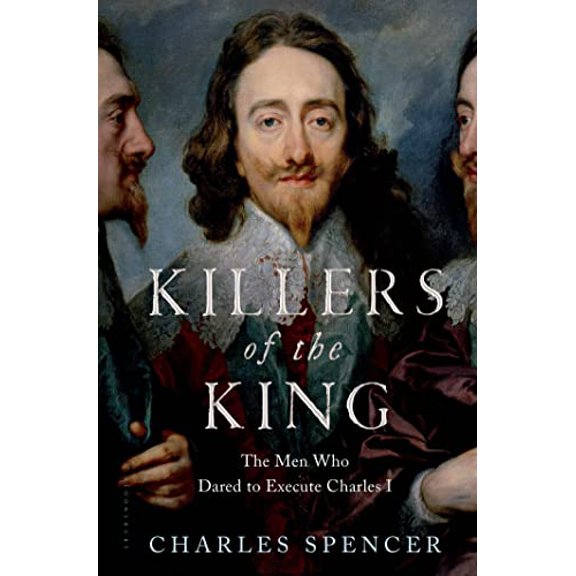 Pre-Owned Killers of the King: The Men Who Dared to Execute Charles I (Hardcover) 1620409127 9781620409121