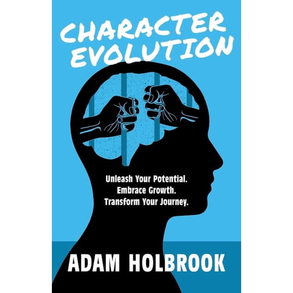 Character Evolution: Unleash Your Potential. Embrace Growth. Transform Your Journey., (Paperback)