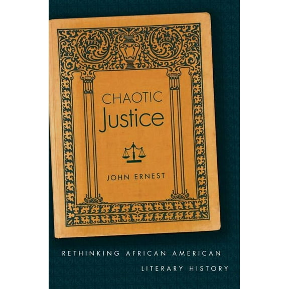 Chaotic Justice: Rethinking African American Literary History, (Paperback)