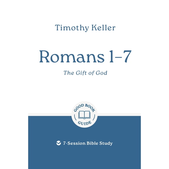 Good Book Guides Romans 1-7: The Gift of God: 7-Session Bible Study, (Paperback)