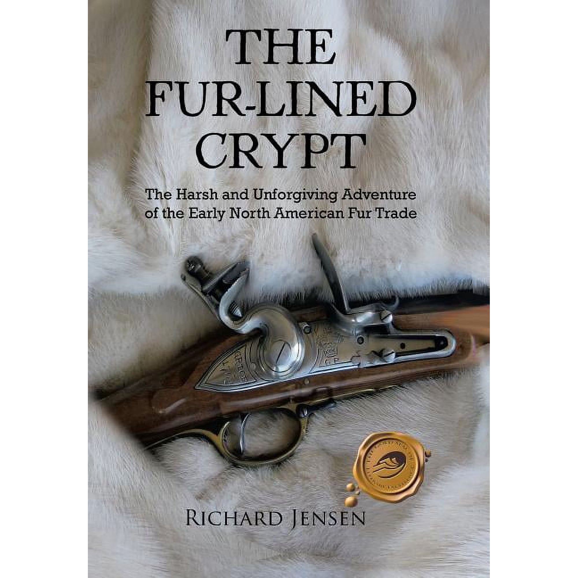 The Fur-Lined Crypt: The Harsh and Unforgiving Adventure of the Early North American Fur Trade (Hardcover)