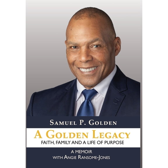 A Golden Legacy: Faith, Family, and a Life of Purpose-A Memoir, (Hardcover)