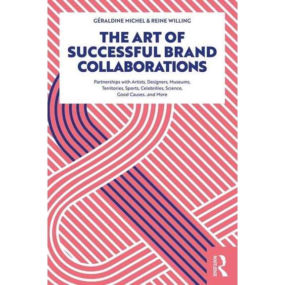 The Art of Successful Brand Collaborations: Partnerships with Artists, Designers, Museums, Territories, Sports, Celebrit, (Paperback)