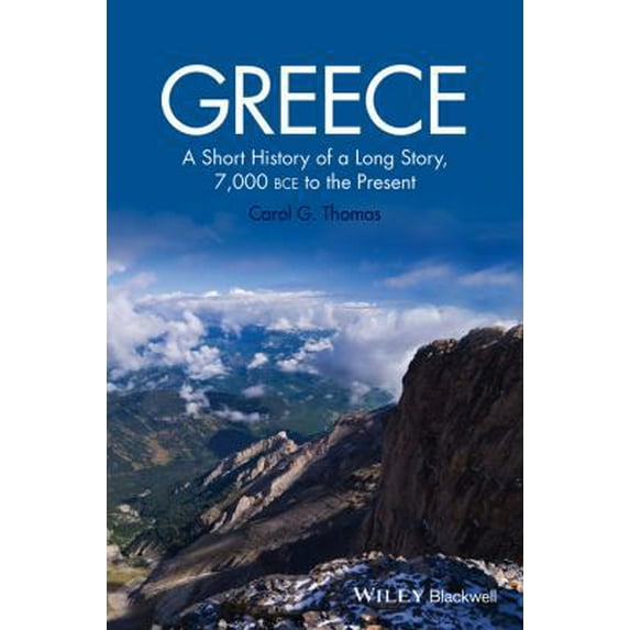 Pre-Owned Greece: A Short History of a Long Story, 7,000 Bce to the Present (Paperback) 1118631757 9781118631751