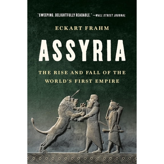 Assyria: The Rise and Fall of the World's First Empire, (Paperback)