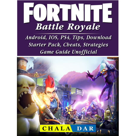Fortnite Battle Royale, Android, IOS, PS4, Tips, Download, Starter Pack, Cheats, Strategies, Game Guide Unofficial - (Best Cheat Engine For Android)