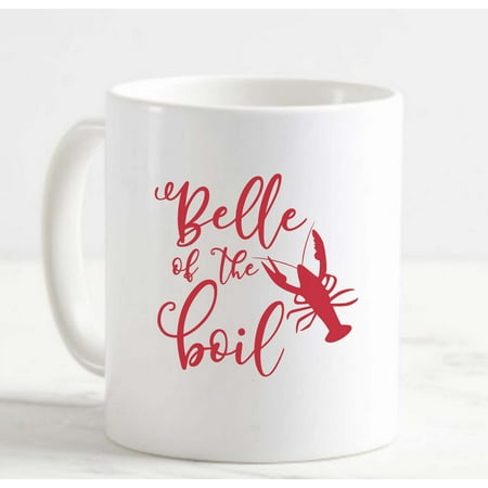 

Coffee Mug Belle Of The Boil Crawfish Funny Cajun Food White Cup Funny Gifts for work office him her