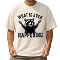 thumbnail image 2 of What Is Even Happening T-Shirt for Men and Women, Funny Raccoon Graphic Tee, Sizes S-5XL, 2 of 6