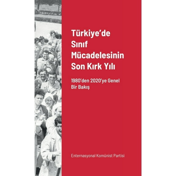 Türkiye'de Sınıf Mücadelesinin Son Kırk Yılı: 1980'den 2020'ye Genel Bir Bakış (Paperback)