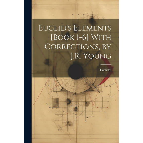 Euclid's Elements [Book 1-6] With Corrections, by J.R. Young, (Paperback)