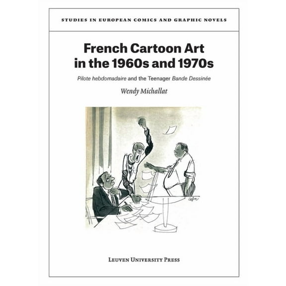 Studies in European Comics and Graphic N French Cartoon Art in the 1960s and 1970s: Pilote Hebdomadaire and the Teenager Bande Dessinée, Book 6, (Paperback)