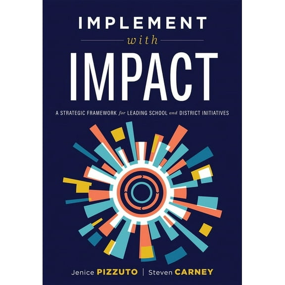 Implement with Impact: A Strategic Framework for Leading School and District Initiatives (Beat the Cost and Frustration , (Paperback)