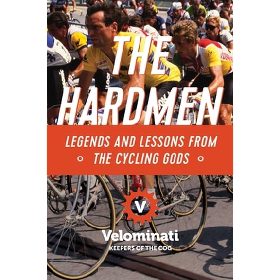 Pre-Owned The Hardmen : Legends and Lessons from the Cycling Gods (Hardcover)