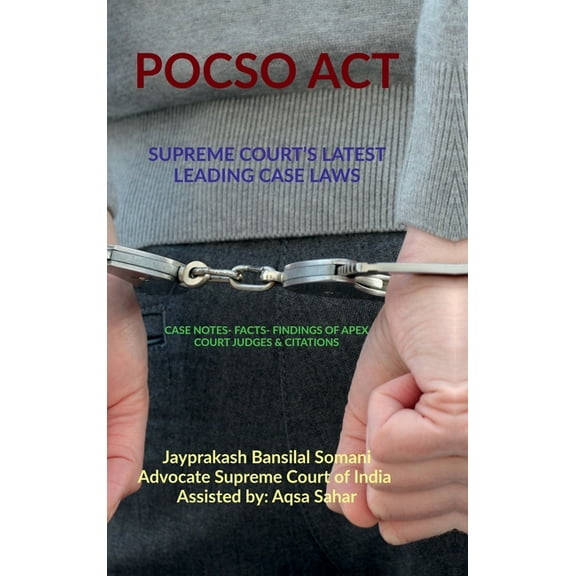 Pocso Act- Supreme Court's Latest Leading Case Laws: Case Notes- Facts- Findings of Apex Court Judges & Citations, (Hardcover)