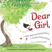 AMY KROUSE ROSENTHAL; HOLLY HATAM; PARIS ROSENTHAL Dear Girl, : A Celebration of Wonderful, Smart, Beautiful You! (Hardcover)