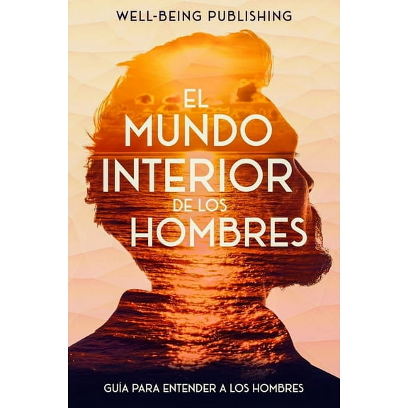 El mundo interior de los hombres: Guía para entender a los hombres, (Paperback)