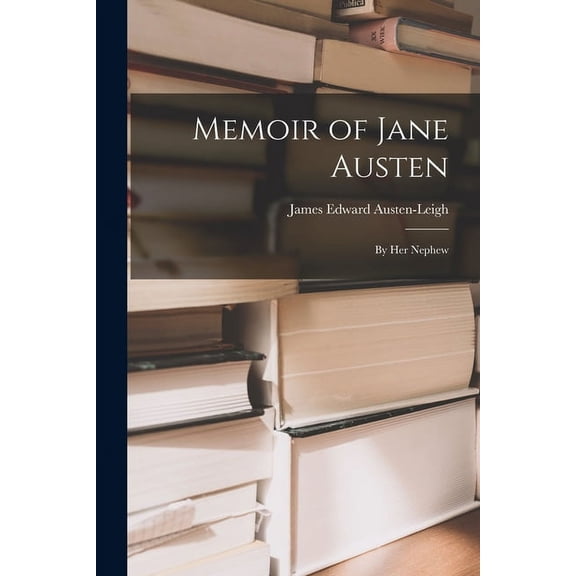 Memoir of Jane Austen: by Her Nephew, (Paperback)