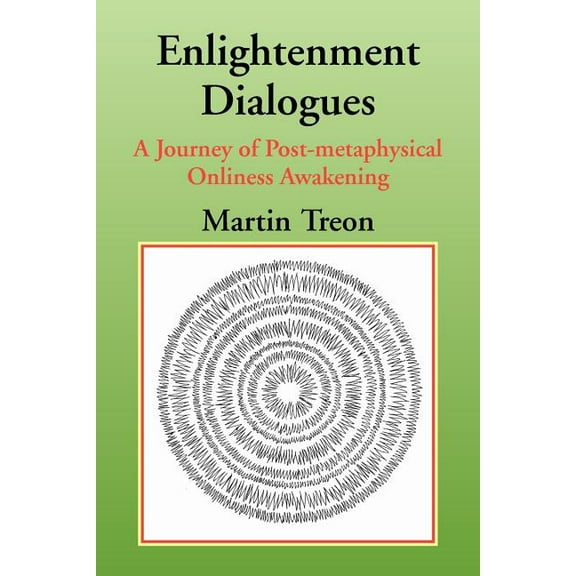 Enlightenment Dialogues : A Journey of Post-metaphysical Onliness Awakening