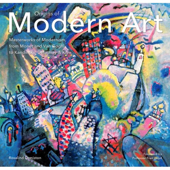 Pre-Owned Origins of Modern Art: Masterworks of Modernism from Monet to Kandinsky, Delaunay, Turner & Klee. (Hardcover) 1783616105 9781783616107